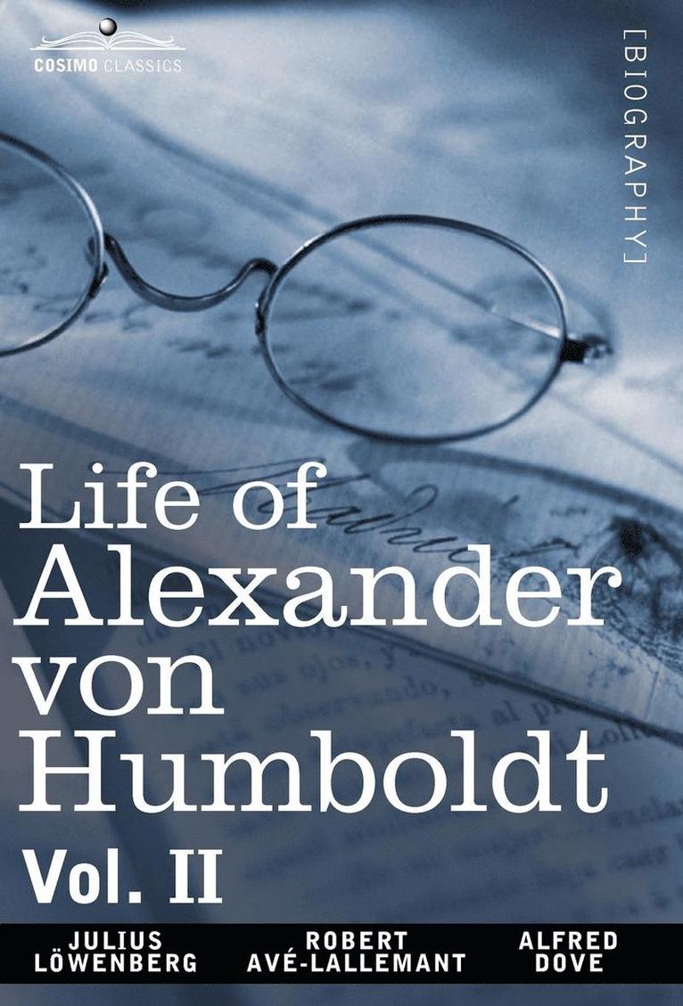Life of Alexander Von Humboldt, Vol. II (in Two Volumes) 1