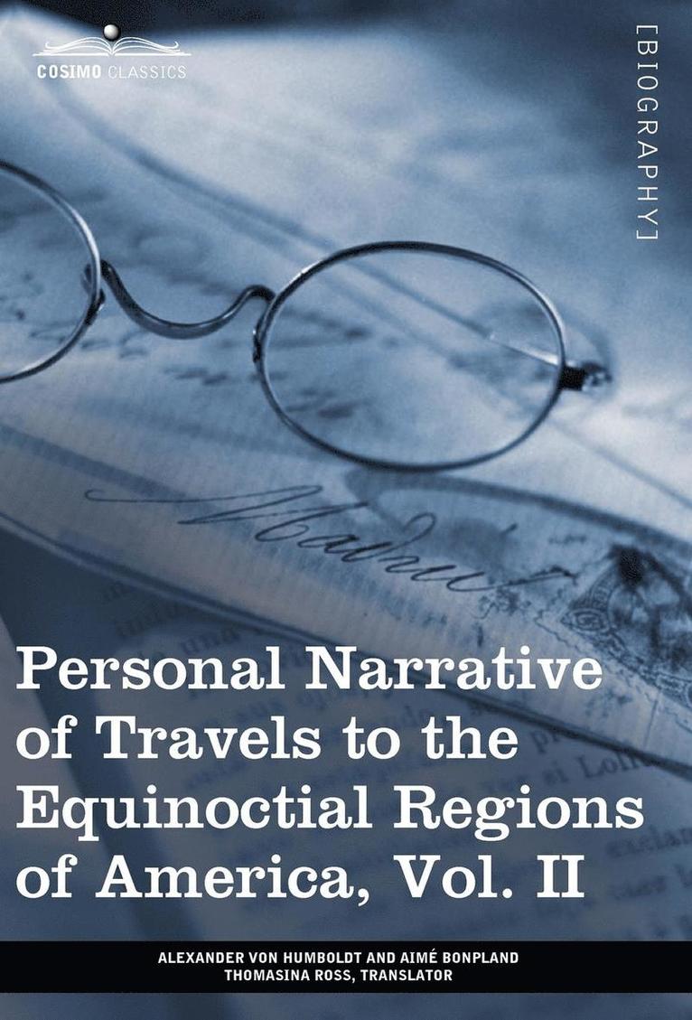 Personal Narrative of Travels to the Equinoctial Regions of America, Vol. II (in 3 Volumes)
