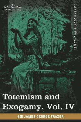 Totemism and Exogamy, Vol. IV (in Four Volumes) 1