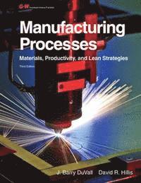 bokomslag Manufacturing Processes: Materials, Productivity, and Lean Strategies