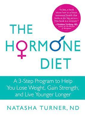Natasha Turner - The Hormone Diet: A 3-Step Program to Help You Lose Weight, Gain Strength, and Live Younger Longer, Inbunden