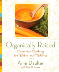 bokomslag Organically Raised: Conscious Cooking for Babies and Toddlers: A Cookbook