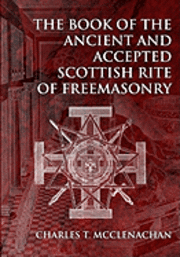 bokomslag The Book of the Ancient and Accepted Scottish Rite of Freemasonry
