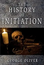 George Oliver - History of Initiation, Häftad. Tillgänglighet: Lägg i varukorg