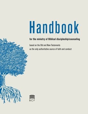 Handbook for the Ministry of Biblical Discipleship/Counseling 1