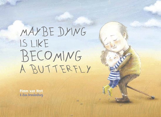 Maybe Dying is like Becoming a Butterfly 1