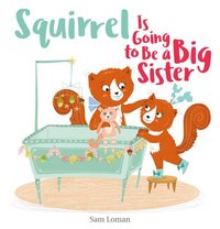 bokomslag Squirrel Is Going to Be a Big Sister