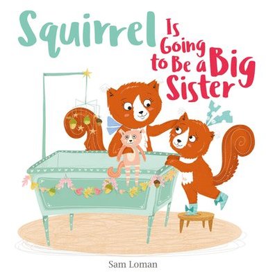 bokomslag Squirrel Is Going to Be a Big Sister