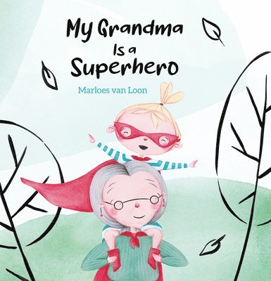 Marloes van Loon, Marloes Van Loon, van Loon - My Grandma Is a Superhero, Inbunden