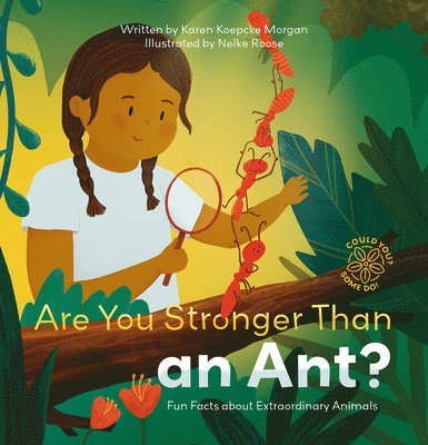 Could You? Some Do! Are You Stronger Than an Ant? Fun Facts about Extraordinary Animals 1
