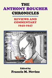 The Anthony Boucher Chronicles: Reviews and Commentary 1942-1947 1