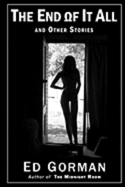 Ed Gorman - The End of It All and Other Stories: The Dark Edge of Ed Gorman, Häftad