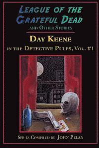 bokomslag League of the Grateful Dead and Other Stories: Day Keene in the Detective Pulps Volume I