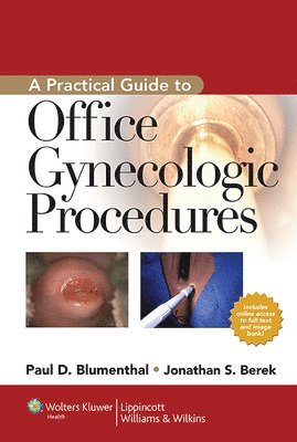 Paul D Blumenthal, MPH Blumenthal, Paul D, MD, Paul D Blumenthal, Jonathan S. Berek, MPH Blumenthal, Paul D, MD, Paul D. Blumenthal - Practical Guide to Office Gynecologic Procedures, Inbunden