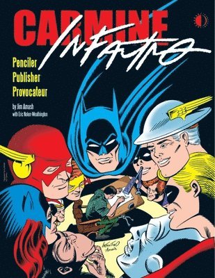 Carmine Infantino: Penciler, Publisher, Provocateur SC 1