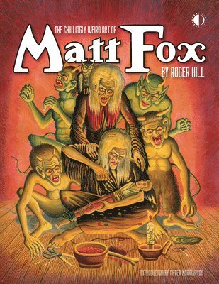 Roger Hill, Peter Normanton, Jon B Cooke - Hill, R: Chillingly Weird Art of Matt Fox, Inbunden