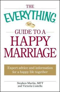 bokomslag The Everything Guide to a Happy Marriage: Expert Advice and Information for a Happy Life Together