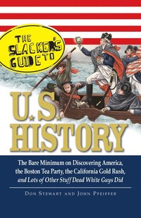 bokomslag The Slackers Guide to U.S. History: The Bare Minimum on Discovering America, the Boston Tea Party, the California Gold Rush, and Lots of Other Stuff D