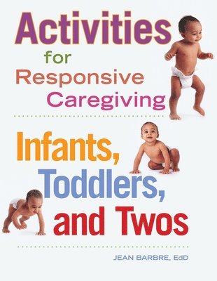 Jean Barbre - Activities for Responsive Caregiving: Infants, Toddlers, and Twos, Häftad