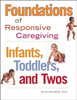 Jean Barbre - Foundations of Responsive Caregiving: Infants, Toddlers, and Twos, Häftad