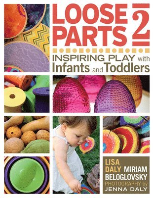 bokomslag Loose Parts 2: Inspiring Play with Infants and Toddlers