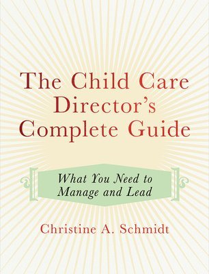 Christine A. Schmidt, Christine A Schmidt - Child Care Director's Complete Guide, Häftad