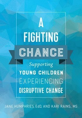Jane Humphries, Kari Rains - A Fighting Chance: Supporting Young Children Experiencing Disruptive Change, Häftad