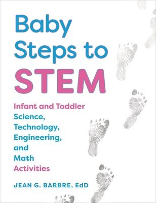 Jean Barbre - Baby Steps to Stem: Infant and Toddler Science, Technology, Engineering, and Math Activities, Häftad