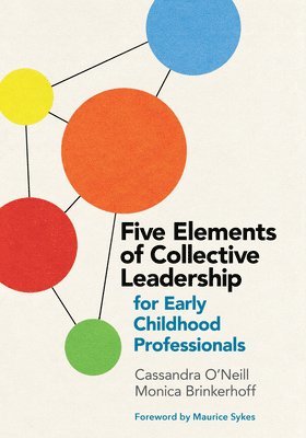 Cassandra O'Neill, Monica Brinkerhoff - Five Elements of Collective Leadership for Early Childhood Professionals, Häftad