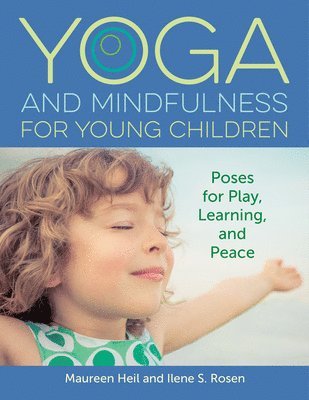 Maureen Heil, Ilene S. Rosen, Ilene S Rosen - Yoga and Mindfulness for Young Children: Poses for Play, Learning, and Peace, Häftad