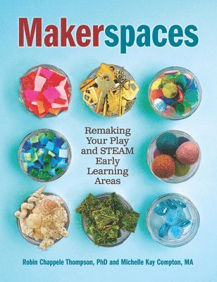 bokomslag Makerspaces: Remaking Your Play and Steam Early Learning Areas