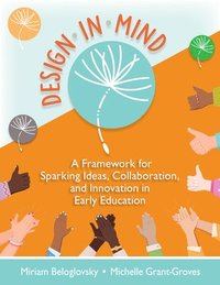 bokomslag Design in Mind: A Framework for Sparking Ideas, Collaboration, and Innovation in Early Education
