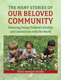 bokomslag The Many Stories of Our Beloved Community: Honoring Young Children's Kinship and Connections with the World