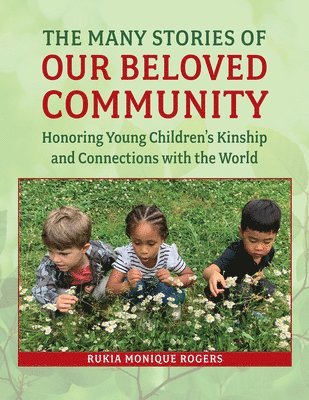 The Many Stories of Our Beloved Community: Honoring Young Children's Kinship and Connections with the World 1