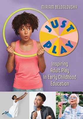 bokomslag Just Play: Inspiring Adult Play in Early Childhood Education