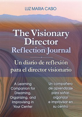 bokomslag The Visionary Director Reflection Journal/Un Diario de Reflexión Para El Director Visionario: A Learning Companion for Dreaming, Organizing, and Impro