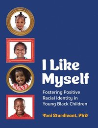 bokomslag I Like Myself: Fostering Positive Racial Identity in Young Black Children