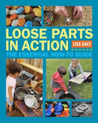 bokomslag Loose Parts in Action: The Essential How-To Guide