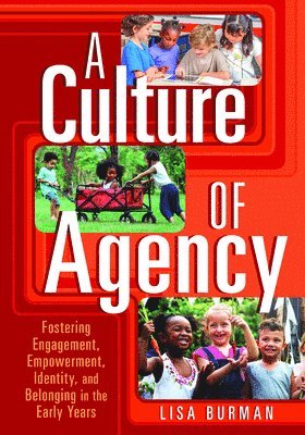 bokomslag A Culture of Agency: Fostering Engagement, Empowerment, Identity, and Belonging in the Early Years