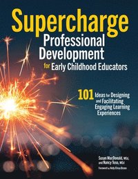 bokomslag Supercharge Professional Development for Early Childhood Educators: 101 Ideas for Designing and Facilitating Engaging Learning Experiences