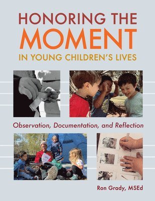 bokomslag Honoring the Moment in Young Children's Lives: Observation, Documentation, and Reflection