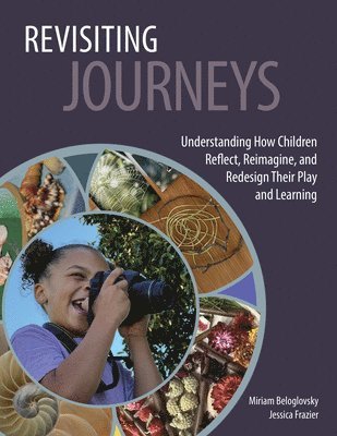 bokomslag Revisiting Journeys: Understanding How Children Reflect, Reimagine, and Redesign Their Play and Learning