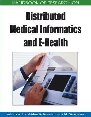 Athina A. Lazakidou, Konstantinos M. Siassiakos, Athina A. Lazakidou, Konstantinos M. Siassiakos - Handbook of Research on Distributed Medical Informatics and e-Health, Inbunden