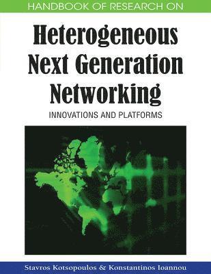 Handbook of Research on Heterogeneous Next Generation Networking 1