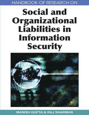 Handbook of Research on Social and Organizational Liabilities in Information Security 1