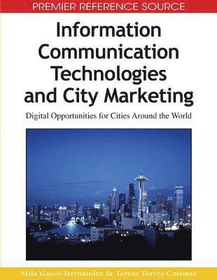 Mila Gasco-Hernandez, Teresa Torres-Coronas - Information Communication Technologies and City Marketing, Inbunden