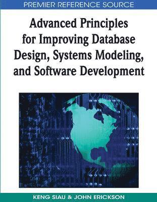 Keng Siau, John Erickson, Keng Siau, John Erickson - Advanced Principles for Improving Database Design, Systems Modeling, and Software Development, Inbunden