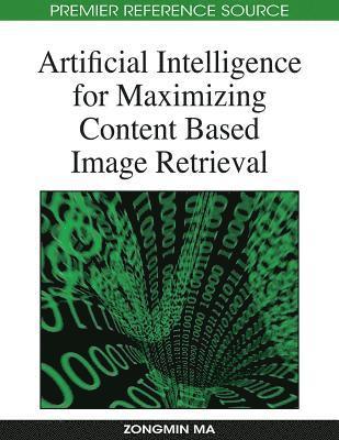 Zongmin Ma - Artificial Intelligence for Maximizing Content Based Image Retrieval, Inbunden