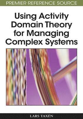 Lars Taxen - Using Activity Domain Theory for Managing Complex Systems, Inbunden