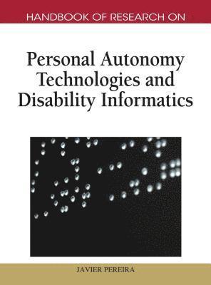 Handbook of Research on Personal Autonomy Technologies and Disability Informatics 1